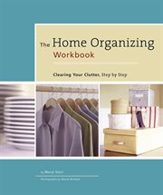 The home organizing workbook : clearing your clutter, step-by-step cover image cdn