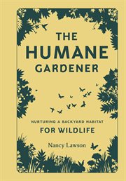 The humane gardener : nurturing a backyard habitat for wildlife cover image cdn