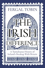 The Irish difference : a tumultuous history of Ireland's breakup with Britain cover image cdn