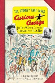 The journey that saved Curious George : the true wartime escape of Margret and H.A. Rey cover image cdn