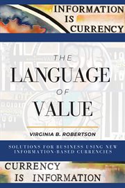 The language of value : solutions for business using new information-based currencies cover image cdn