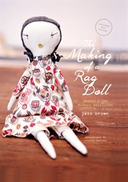 The making of a rag doll : design and sew modern heirlooms cover image cdn
