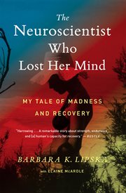 The neuroscientist who lost her mind : my tale of madness and recovery cover image cdn