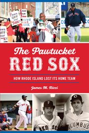 The Pawtucket Red Sox : how Rhode Island lost its home team cover image cdn