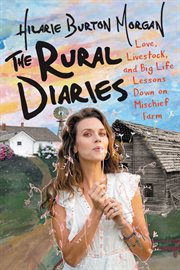The rural diaries : love, livestock, and big life lessons down on Mischief Farm cover image cdn