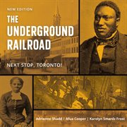 The underground railroad : next stop, Toronto! cover image cdn
