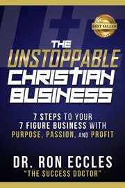 The unstoppable christian business. Seven Steps to Your Seven-Figure Business with Purpose, Passion, and Profit cover image cdn