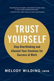 Trust yourself : stop overthinking and channel your emotions for success at work cover image cdn
