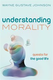 Understanding morality. Quests for the Good Life cover image cdn