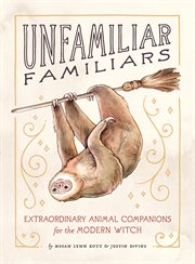 Unfamiliar familiars : extraordinary animal companions for the modern witch cover image cdn