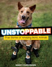Unstoppable : true stories of amazing bionic animals cover image cdn