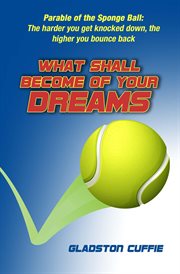 What shall become of your dreams: parable of the sponge ball. The Harder You Get Knocked Down, the Higher You Bounce Back cover image cdn