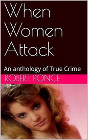 When women attack. An Anthology of True Crime cover image cdn