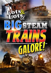 Lots & lots of big steam trains galore! : huffing and puffing! cover image cdn