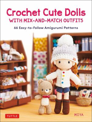 Crochet cute dolls with mix-and-match outfits : 66 easy-to-follow amigurumi patterns  cover image cdn