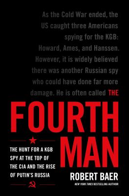 The fourth man : the hunt for a KGB spy at the top of the CIA and the rise of Putin's Russia  cover image cdn