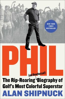 Phil : the rip-roaring (and unauthorized!) biography of golf's most colorful superstar  cover image cdn