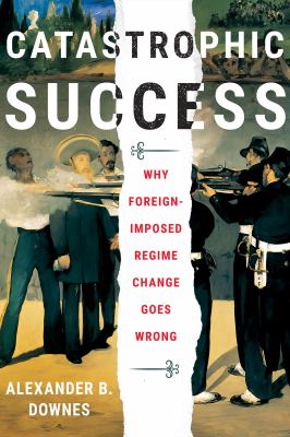 Catastrophic success : why foreign-imposed regime change goes wrong  cover image cdn