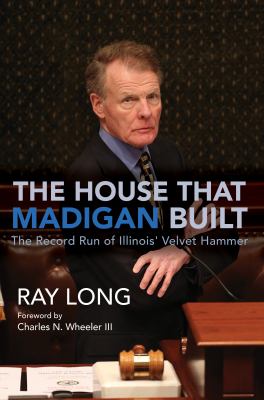 The house that Madigan built : the record run of Illinois' Velvet Hammer  cover image cdn