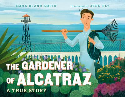 The gardener of Alcatraz : a true story  cover image cdn