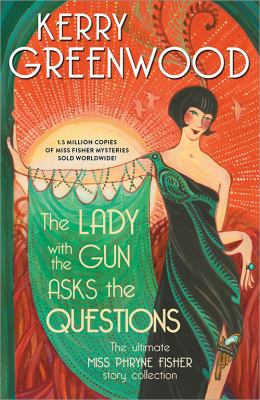 The lady with the gun asks the questions : the ultimate Miss Phryne Fisher story collection  cover image cdn