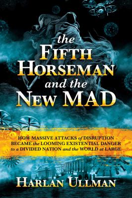 The Fifth Horseman and the new MAD : how massive attacks of disruption became the looming existential danger to a divided nation and the world at large  cover image cdn