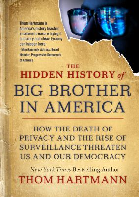 The hidden history of big brother in America : how the death of privacy and the rise of surveillance threaten us and our democracy  cover image cdn