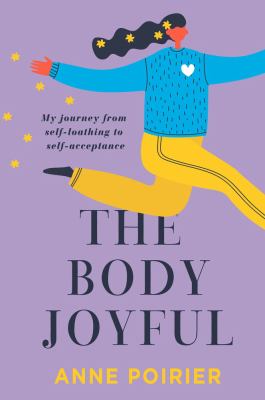 The body joyful : my journey from self-loathing to self-acceptance  cover image cdn