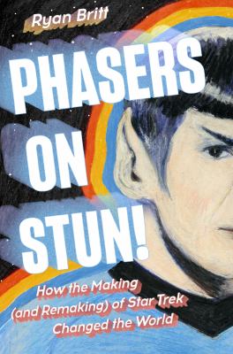 Phasers on stun! : how the making (and remaking) of Star Trek changed the world  cover image cdn