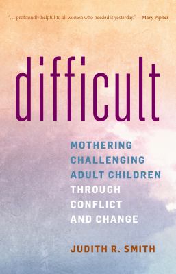 Difficult : mothering challenging adult children through conflict and commitment  cover image cdn
