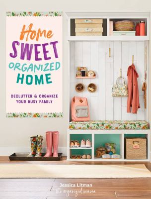 Home sweet organized home : declutter & organize your busy family  cover image cdn