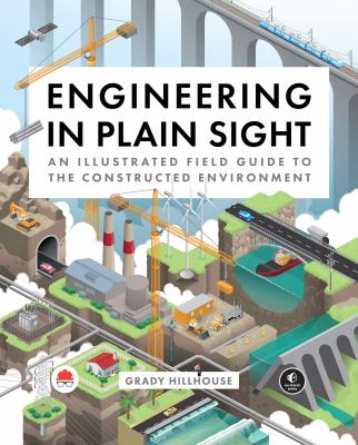 Engineering in plain sight : an illustrated field guide to the constructed environment  cover image cdn