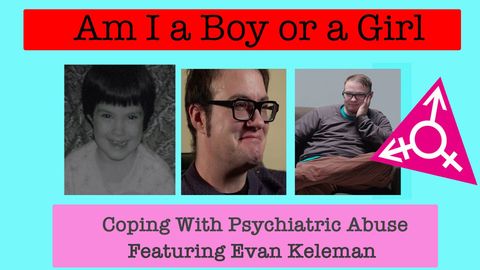 Am I A Boy or Girl Featuring Evan Kelemen - Coping with Psychiatric Abuse cover image cdn