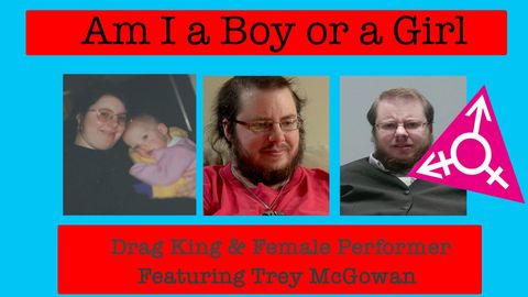 Am I A Boy or Girl Featuring Trey McGowan - Drag King & Female Performer cover image cdn