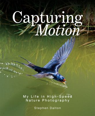 Capturing motion : my life in high-speed nature photography  cover image cdn
