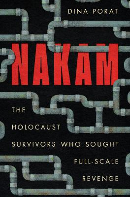 Nakam : the Holocaust survivors who sought full-scale revenge  cover image cdn