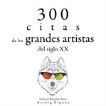 300 citas de los grandes artistas del siglo x.. Colección las mejores citas cover image cdn