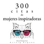300 citas de mujeres inspiradoras. Colección las mejores citas cover image cdn