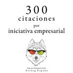 300 citas para la iniciativa empresarial. Colección las mejores citas cover image cdn