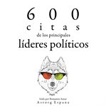 600 citas de los principales líderes políticos. Colección las mejores citas cover image cdn