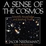 A sense of the cosmos : the encounter of modern science and ancient truth cover image cdn