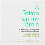 A tattoo on my brain : a neurologist's personal battle against Alzheimer's disease cover image cdn
