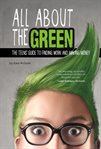 All about the green. The Teens' Guide to Finding Work and Making Money cover image cdn