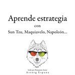 Aprende estrategia con sun tzu, maquiavelo, napoleón.... Colección las mejores citas cover image cdn