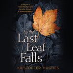 As the last leaf falls : a pagan's perspective on death, dying & bereavement cover image cdn