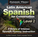 Automatic fluency latin american spanish for conversation: level 2. 4 Hours of Intense Spanish Fluency Instruction cover image cdn