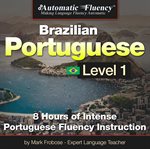 Automatic fluency® brazilian portuguese level i. 8 HOURS OF INTENSE PORTUGUESE FLUENCY INSTRUCTION cover image cdn