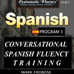 Automatic fluency® conversational spanish fluency training – level i / includes complete listening. 3 HOURS OF INTENSE SPANISH FLUENCY TRAINING cover image cdn
