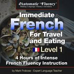 Automatic fluency® immediate french for travel and eating. 5 Hours of Intense French Fluency Instruction cover image cdn