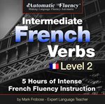 Automatic fluency® intermediate french verbs - level 2. 5 Hours of Intense French Fluency Instruction cover image cdn